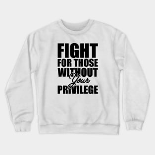 Civil Right - Fight for those without your privilege Crewneck Sweatshirt